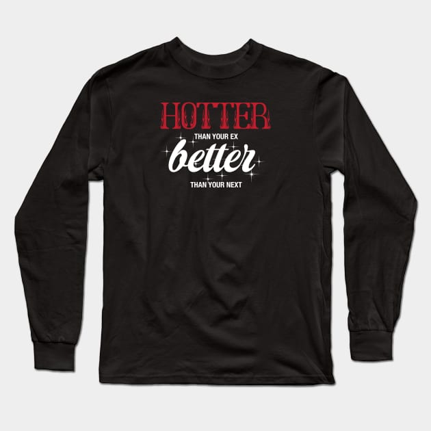 Hotter Than Your Ex Long Sleeve T-Shirt by Vicener